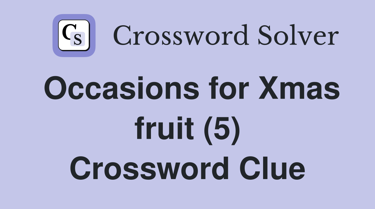 Occasions for Xmas fruit (5) Crossword Clue Answers Crossword Solver